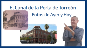 El Canal de la Perla de Torreón Fotos de Ayer y Hoy El Canal de la Perla de Torreón Fotos de Ayer y Hoy